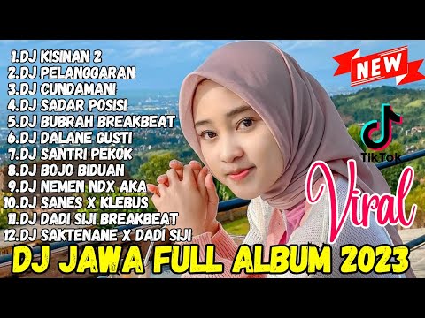 DJ JAWA TERBARU 2023 - DJ KISINAN 2 DJ PELANGGARAN DJ CUNDAMANI FULL ALBUM VIRAL TIKTOK TERBARU 2023