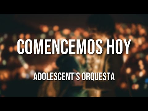 Adolescent's Orquesta - Comencemos Hoy (Letra Oficial)