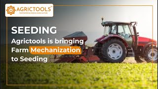 Agrictools is bringing Farm Mechanization to Seeding.