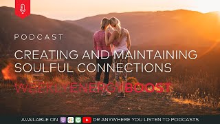 Creating And Maintaining Soulful Connections | Weekly Energy Boost