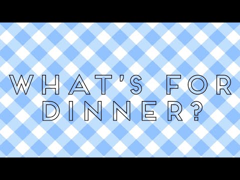 WHAT’S FOR DINNER #2