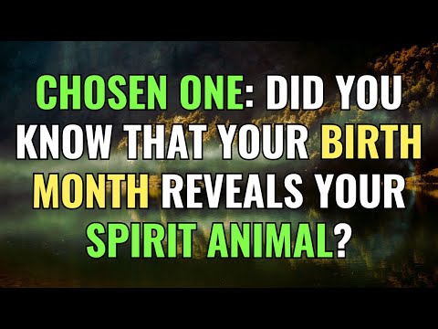 Chosen One: Did You Know That Your Birth Month Reveals Your Spirit Animal? | Awakening |Spirituality