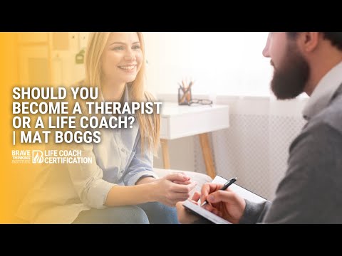 Should You Become a Therapist Or a Life Coach? | Mat Boggs