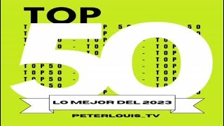 TOP 50 - "LO MEJOR DEL 2023" (PERSONAL) #PETERLOUISTV