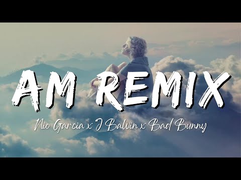 Nio Garcia x J Balvin x Bad Bunny - AM Remix (Lyrics/Letra)