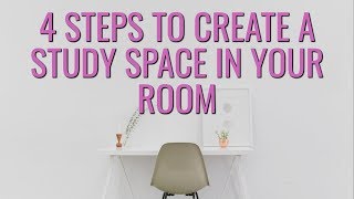 4 Steps to Create a Study Space in Your Room