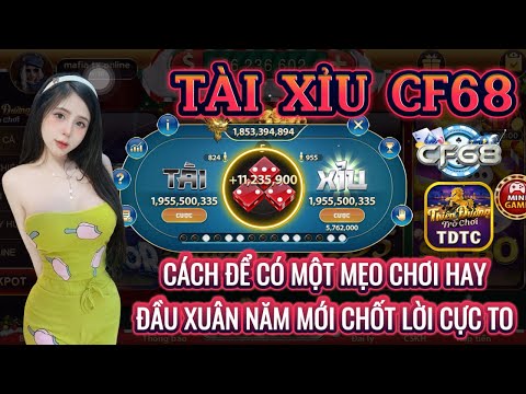 CF68 | Tài xỉu CF68 | cách để có một mẹo chơi hay  - đầu xuân năm mới chốt lời to | Link tải cf68