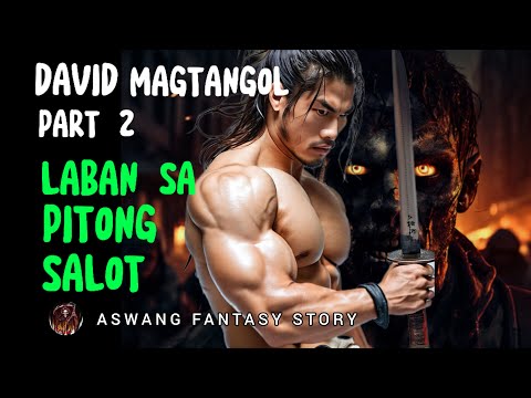 DAVID MAGTANGOL PART 2 LABAN SA PITONG SALOT | ASWANG FANTASY STORY (KWENTONG ASWANG)