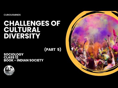 Sociology Class 12 | THE CHALLENGES OF CULTURAL DIVERSITY - PART 5 | CURIOUSMINDS