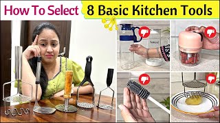 How To Select Basic Kitchen Tools | 8 Smart Kitchen Essentials | Best Kitchen Tools | Must Haves