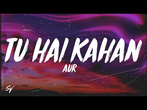 Tu Hai Kahan - AUR (Lyrics/English Meaning)