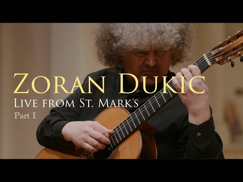 Zoran Dukic - Part 1 - CLASSICAL GUITAR CONCERT - Live from St. Mark's - Omni Foundation