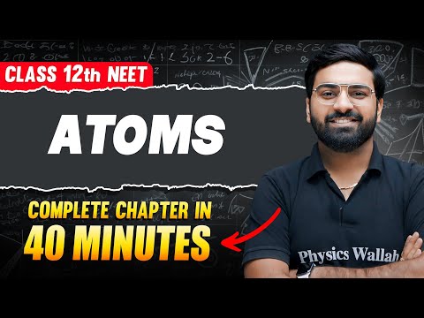 ATOMS in 40 Minutes || FULL Chapter For NEET || PhysicsWallah