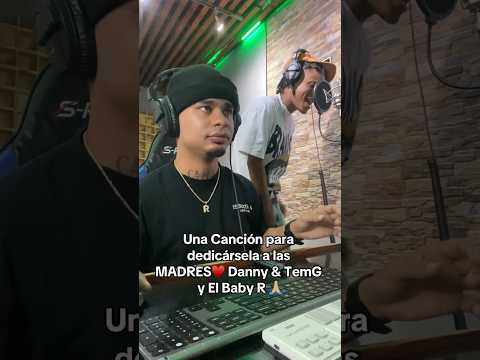 Canción dedicada para Las Madres ♥️🙏🏼 Danny & TemG x El Baby R 🙌 #elbabyr #madres #dannyytemg