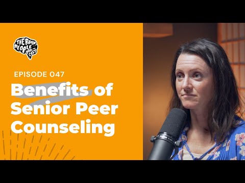 The Brain People Podcast: 047 | Benefits of Senior Peer Counseling