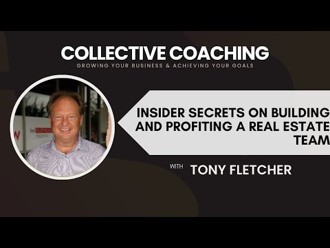 Collective Coaching // Insider secrets on building a Real Estate Team w/ Tony Fletcher