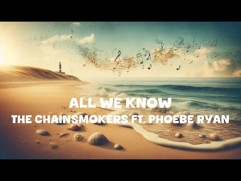 The Chainsmokers - All We Know ft. Phoebe Ryan (Lyrics)