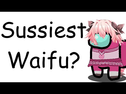 Ranking the sussiest waifus