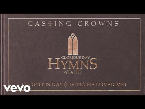 Casting Crowns - Glorious Day (Living He Loved Me) (Audio)