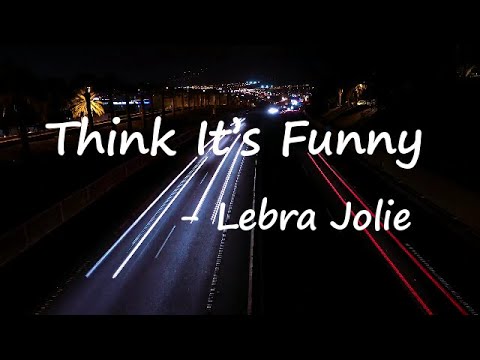 Lebra Jolie – Think It's Funny Lyrics