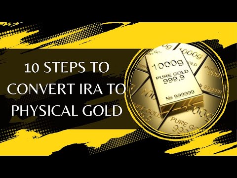 10 Steps to Convert IRA to Physical Gold