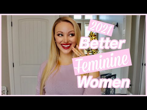 Be a BETTER Feminine Woman in 2021