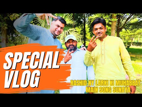 RASHID NY LARKI KY PYAR M SONG SUNAYA - Special Vlog - Dil Ki Gehraiyon Se Gaaya