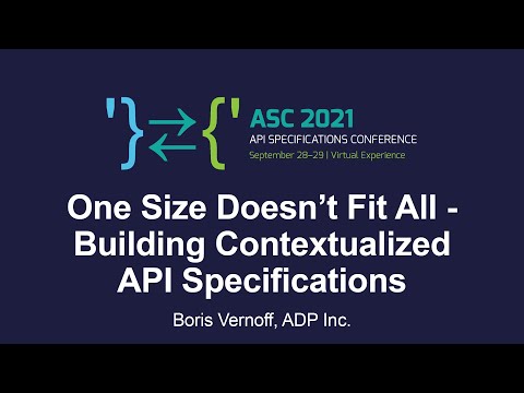 One Size Doesn’t Fit All - Building Contextualized API Specifications - Boris Vernoff, ADP Inc.