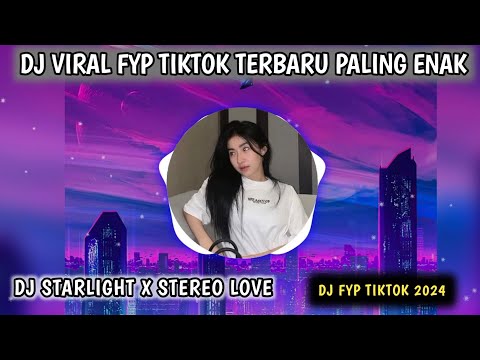 DJ STARLIGHT X STEREO LOVE - DJ VIRAL TIKTOK TERBARU