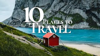 10 Best Places to Travel in the World 2025 | Travel Guide