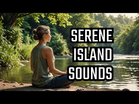 10 Minutes of Tranquility: Serene Island & Gentle River Sounds for Relaxation