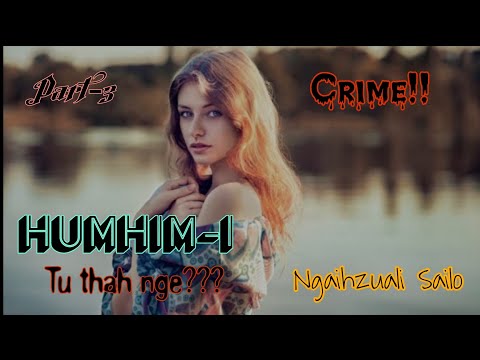 Humhim-i | Crime | Ziaktu : Ngaihzuali Sailo | Part-3