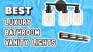 ✅ Luxury Bathroom Vanity Lights– Excellent Selections!