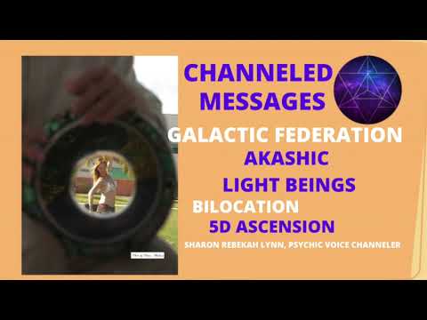 GALACTIC FEDERATION, BILOCATION 5d EARTH ASCENSION, AKASHIC LIGHT BEINGS, CHANNELED MESSAGES