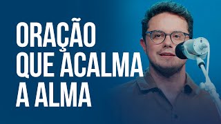 Oração que acalma a alma | Deive Leonardo