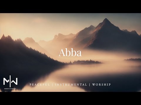 Abba | Soaking Worship Music Into Heavenly Sounds // Instrumental Soaking Worship