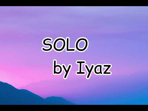 Iyaz - Solo (Lyrics / Lyrics Video)