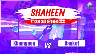 Khamgaon Vs Bankot || Saheen Cricket Club 2025