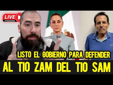 Listo el gobierno para defender al tio Zam del tio Sam. En vivo 23 feb 25