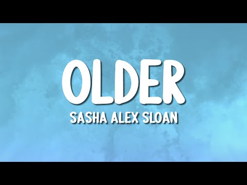 Sasha Alex Sloan - Older (Lyrics)