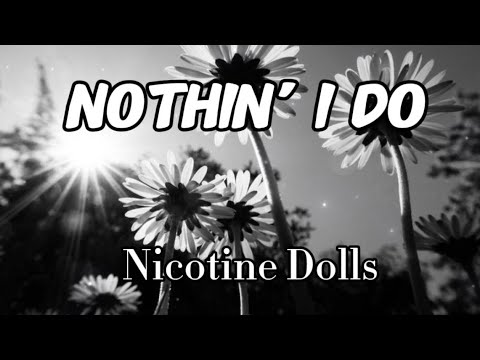 Nicotine Dolls - Nothin’ I Do (Lyrics)