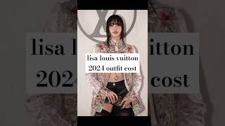 ✨lisa louis vuitton 2024 outfit 💕😘cost#kpop #blackpinklisa #lisaoutfit #lalisa#ytshorts #viralvideo