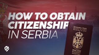 How to Get Serbian Citizenship: A Complete Serbian Citizenship Guide