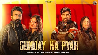 Gunday Ka Pyar (Full Song) | Harry Lather | Ashu Twinkle | Govind Kalawad | New Haryanvi Song 2025