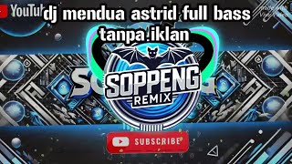 DJ Mendua Astrid - Full Bass Remix by Soppeng Remix!