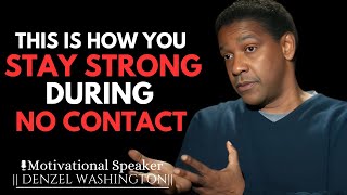 HOW TO STAY STRONG DURING NO CONTACT | DENZEL WASHINGTON MOTIVATIONAL SPEECH