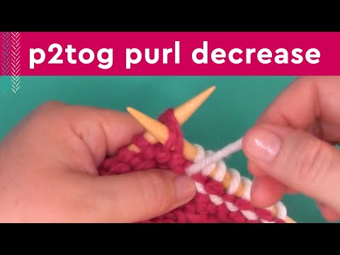 P2Tog Easy Decrease • Purl Two Together