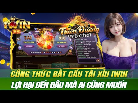 Iwin tài xỉu - Công thức bắt cầu tài xỉu iwin chính xác nhất - bú ngay 10m ăn sáng quá ấm