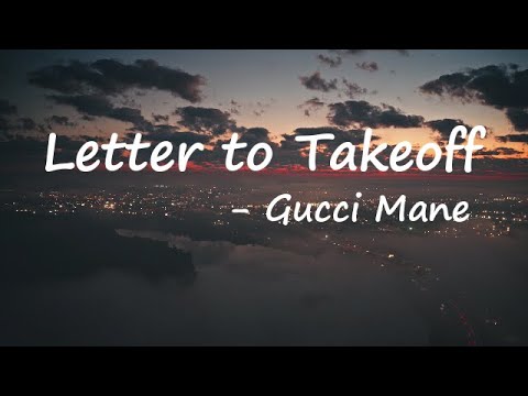 Gucci Mane – Letter to Takeoff Lyrics