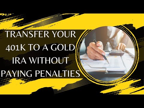 10 Steps to Transfer Your 401k to a Gold IRA Without Paying Taxes or Penalties